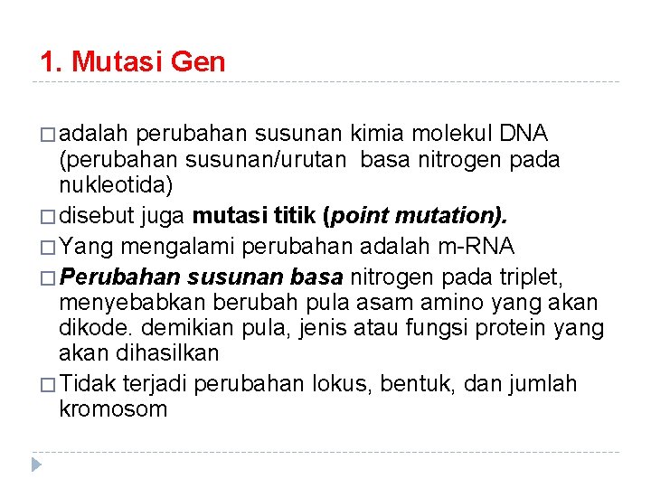 1. Mutasi Gen � adalah perubahan susunan kimia molekul DNA (perubahan susunan/urutan basa nitrogen