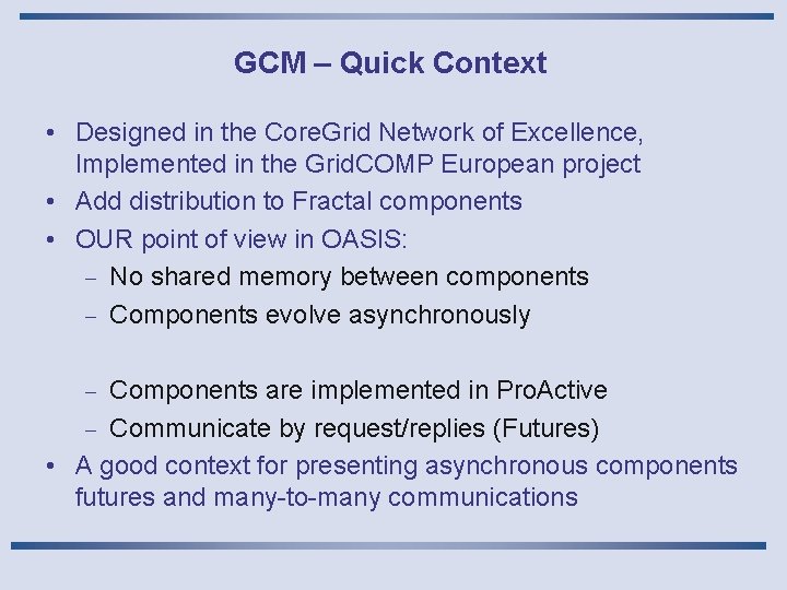 GCM – Quick Context • Designed in the Core. Grid Network of Excellence, Implemented
