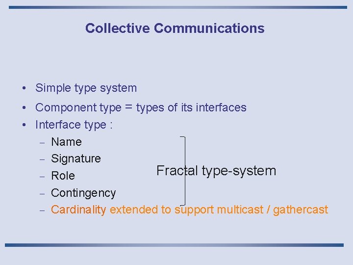 Collective Communications • Simple type system • Component type = types of its interfaces