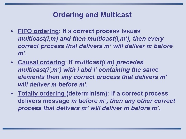 Ordering and Multicast • FIFO ordering: If a correct process issues multicast(i, m) and