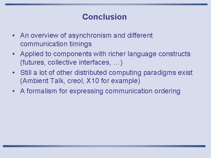 Conclusion • An overview of asynchronism and different communication timings • Applied to components