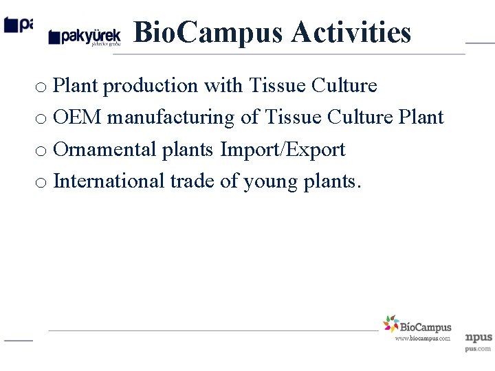 Bio. Campus Activities o Plant production with Tissue Culture o OEM manufacturing of Tissue