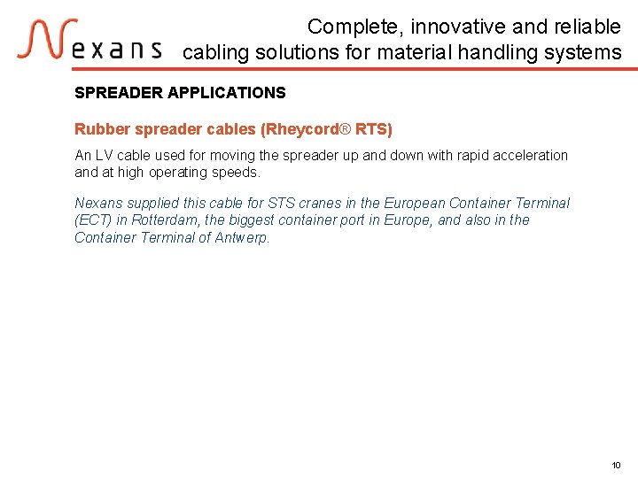 Complete, innovative and reliable cabling solutions for material handling systems SPREADER APPLICATIONS Rubber spreader