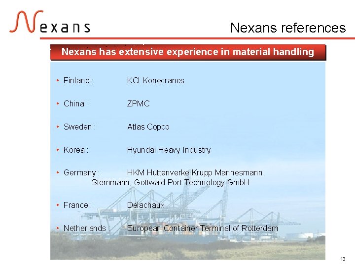 Nexans references Nexans has extensive experience in material handling • Finland : KCI Konecranes