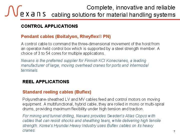 Complete, innovative and reliable cabling solutions for material handling systems CONTROL APPLICATIONS Pendant cables
