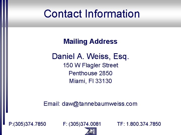 Contact Information Mailing Address Daniel A. Weiss, Esq. 150 W Flagler Street Penthouse 2850