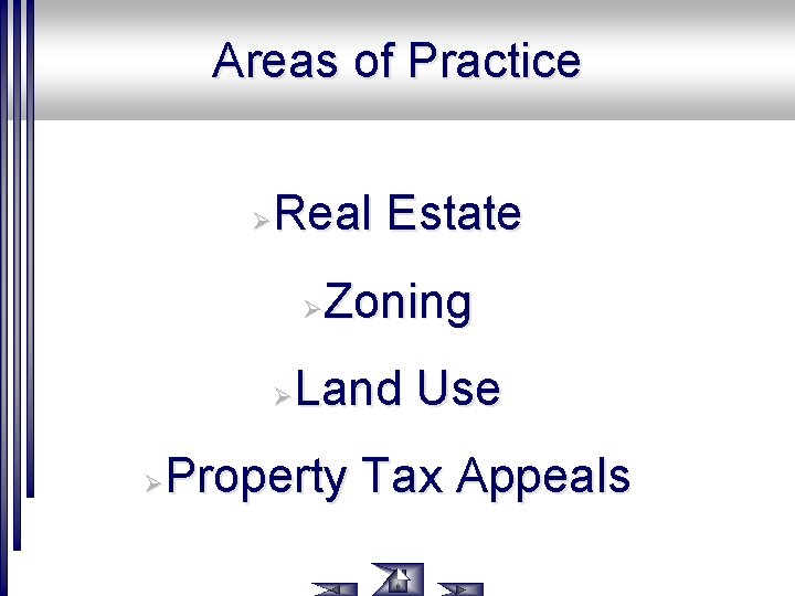 Areas of Practice Real Estate Ø Zoning Ø Land Use Ø Property Tax Appeals