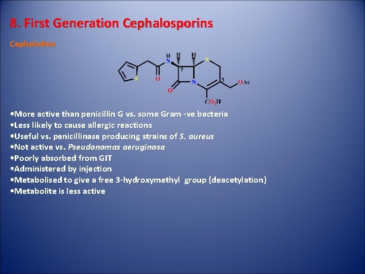 8. First Generation Cephalosporins Cephalothin • More active than penicillin G vs. some Gram