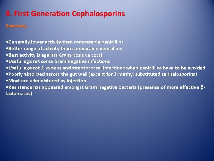 8. First Generation Cephalosporins Summary • Generally lower activity than comparable penicillins • Better