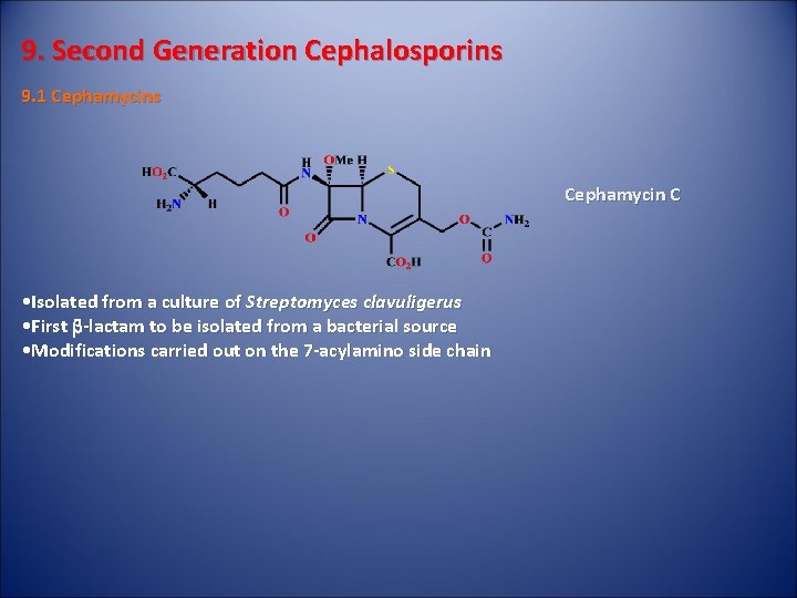 9. Second Generation Cephalosporins 9. 1 Cephamycins Cephamycin C • Isolated from a culture