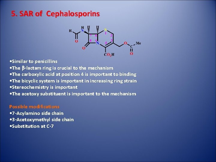 5. SAR of Cephalosporins • Similar to penicillins • The b-lactam ring is crucial