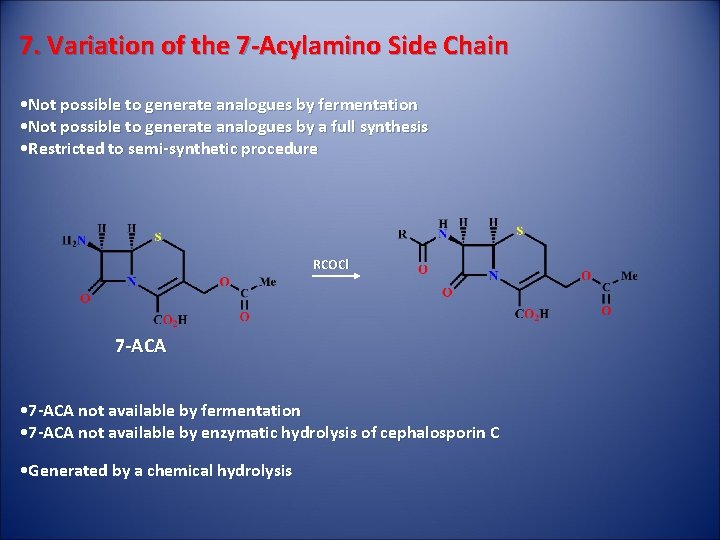 7. Variation of the 7 -Acylamino Side Chain • Not possible to generate analogues