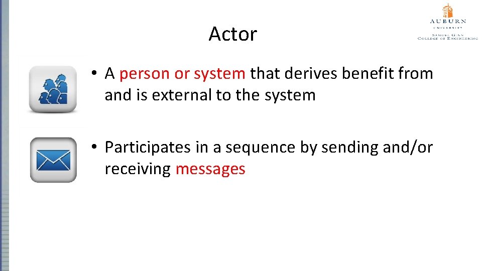 Actor • A person or system that derives benefit from and is external to