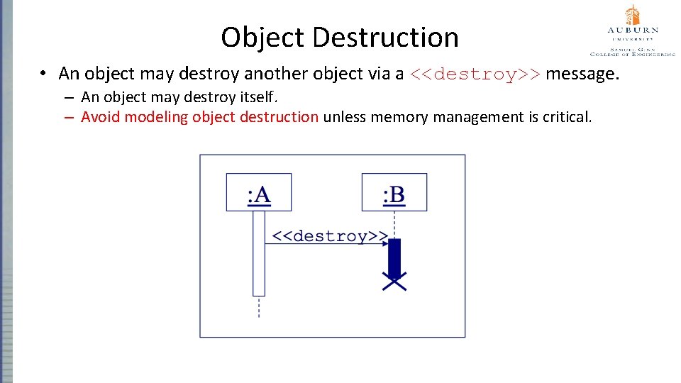 Object Destruction • An object may destroy another object via a <<destroy>> message. –