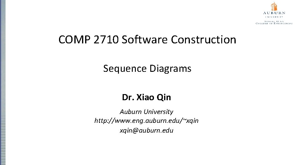 COMP 2710 Software Construction Sequence Diagrams Dr. Xiao Qin Auburn University http: //www. eng.