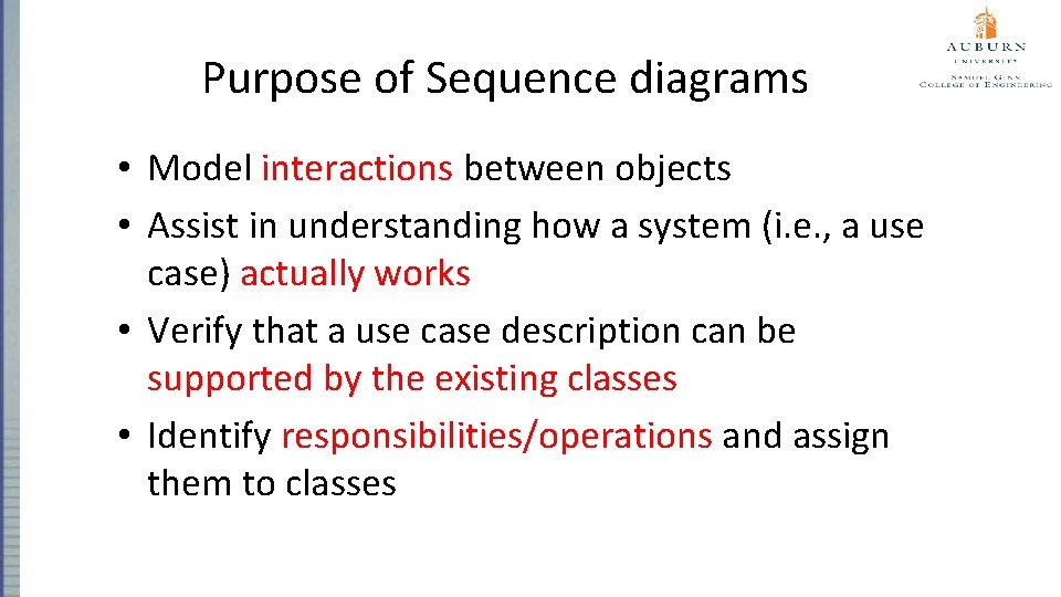 Purpose of Sequence diagrams • Model interactions between objects • Assist in understanding how