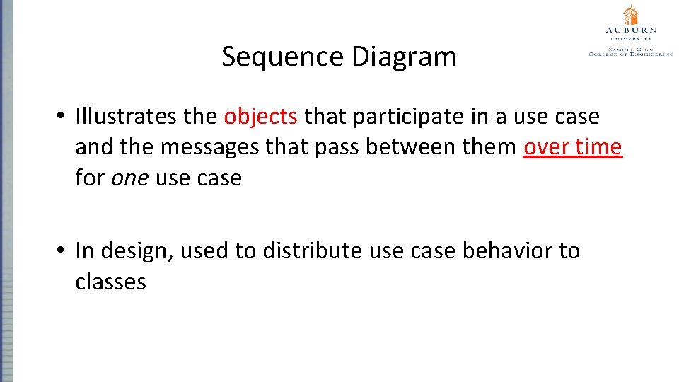 Sequence Diagram • Illustrates the objects that participate in a use case and the