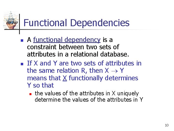 IST 210 Functional Dependencies n n A functional dependency is a constraint between two