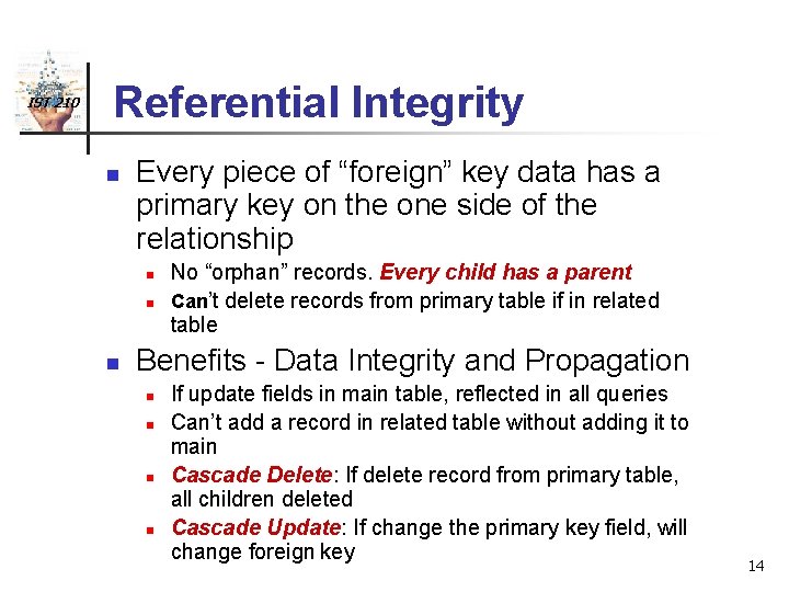 IST 210 Referential Integrity n Every piece of “foreign” key data has a primary