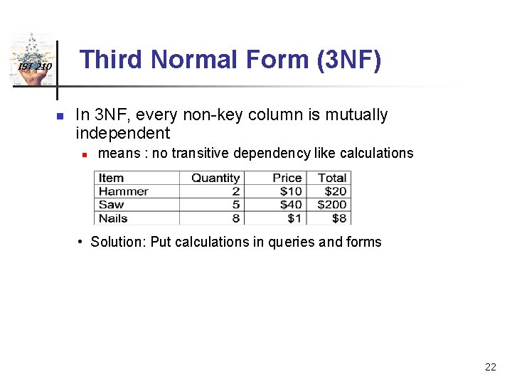 Third Normal Form (3 NF) IST 210 n In 3 NF, every non-key column