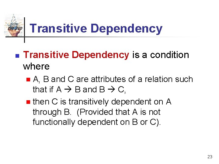 IST 210 n Transitive Dependency is a condition where A, B and C are