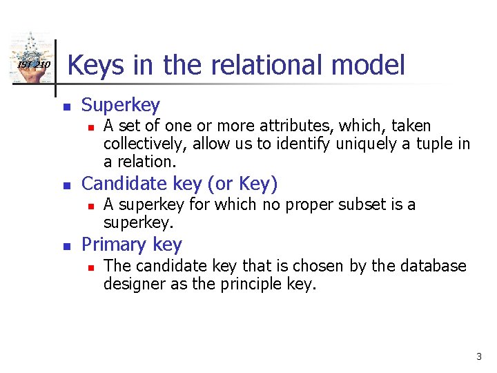 IST 210 Keys in the relational model n Superkey n n Candidate key (or