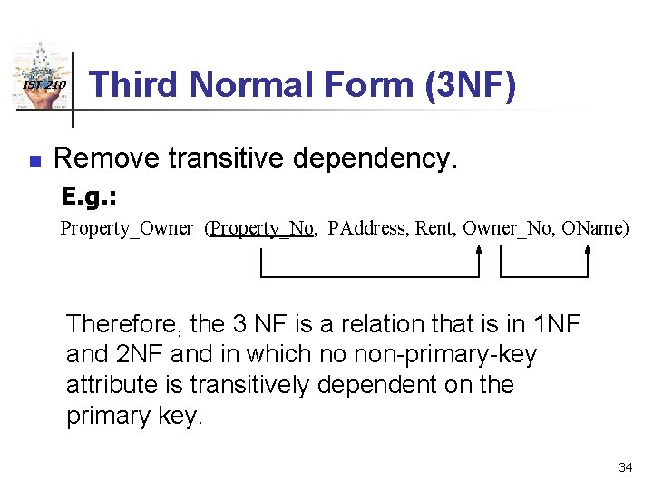 IST 210 n Third Normal Form (3 NF) Remove transitive dependency. E. g. :