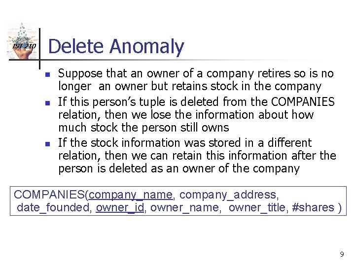 IST 210 Delete Anomaly n n n Suppose that an owner of a company