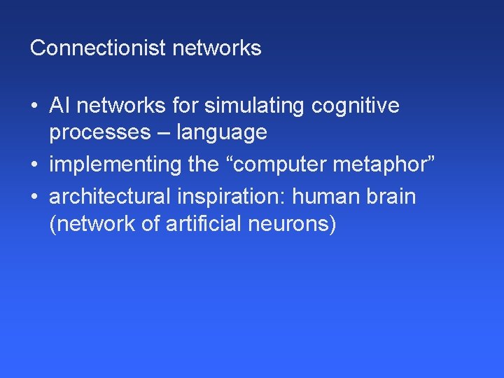 Connectionist networks • AI networks for simulating cognitive processes – language • implementing the