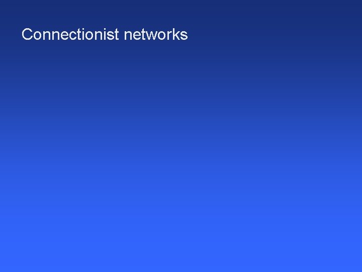 Connectionist networks 