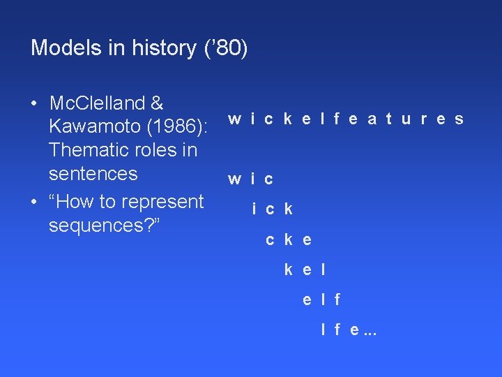 Models in history (’ 80) • Mc. Clelland & Kawamoto (1986): w i c