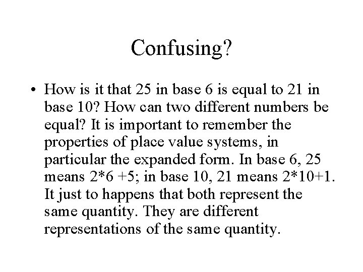 Confusing? • How is it that 25 in base 6 is equal to 21