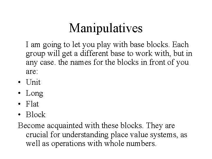 Manipulatives I am going to let you play with base blocks. Each group will