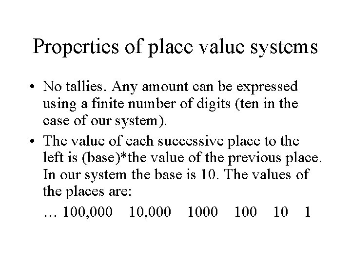 Properties of place value systems • No tallies. Any amount can be expressed using