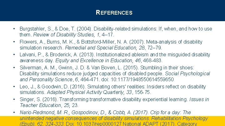 REFERENCES • Burgstahler, S. , & Doe, T. (2004). Disability-related simulations: If, when, and