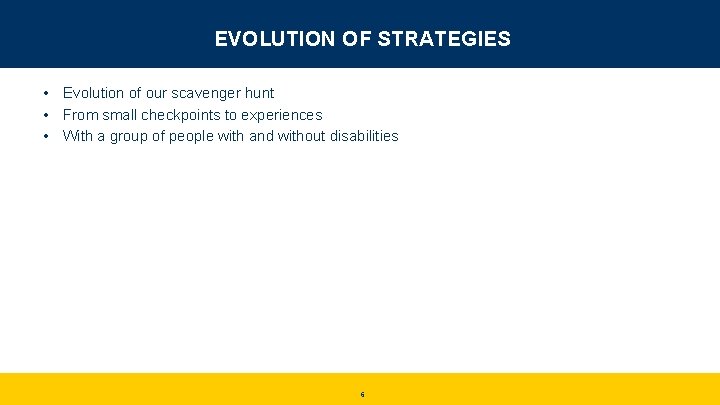 EVOLUTION OF STRATEGIES • Evolution of our scavenger hunt • From small checkpoints to