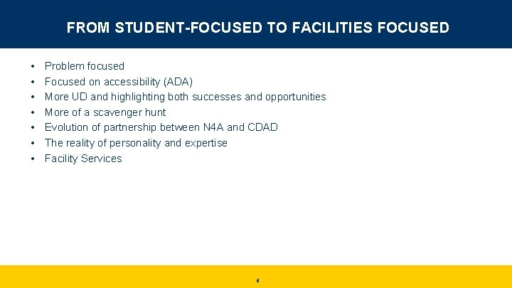 FROM STUDENT-FOCUSED TO FACILITIES FOCUSED • • Problem focused Focused on accessibility (ADA) More
