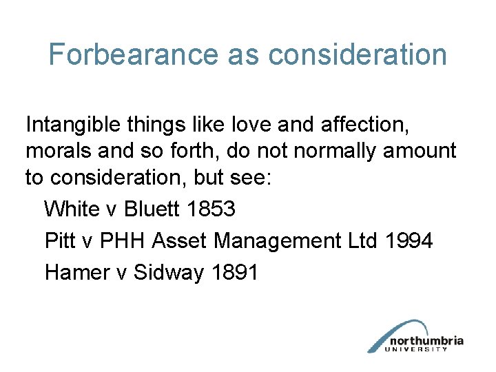 Forbearance as consideration Intangible things like love and affection, morals and so forth, do