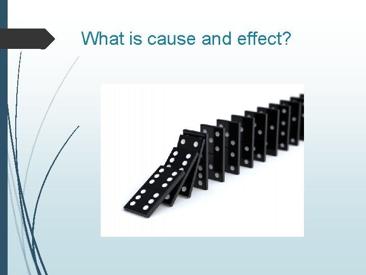 What is cause and effect? 