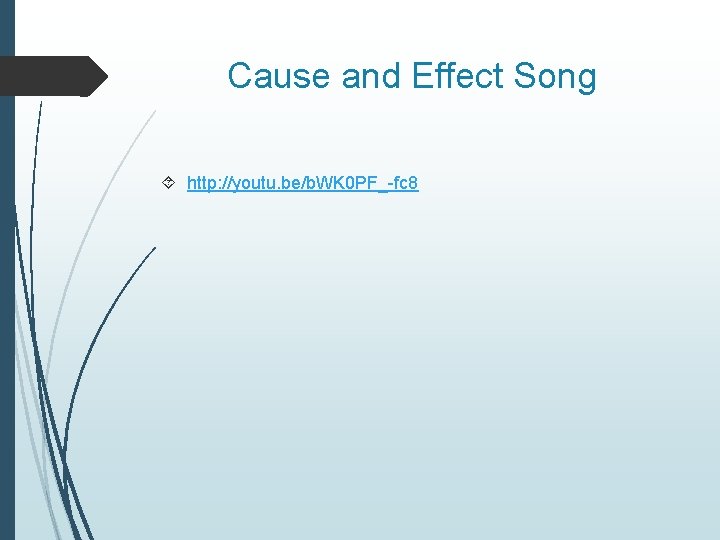 Cause and Effect Song http: //youtu. be/b. WK 0 PF_-fc 8 