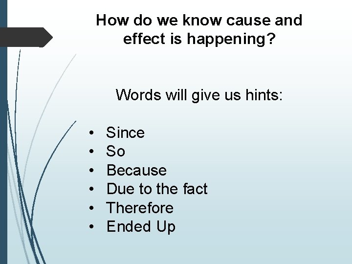How do we know cause and effect is happening? Words will give us hints: