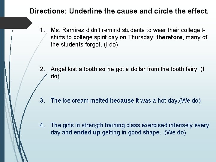 Directions: Underline the cause and circle the effect. 1. Ms. Ramirez didn’t remind students