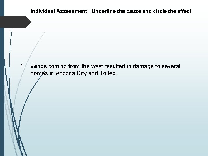 Individual Assessment: Underline the cause and circle the effect. 1. Winds coming from the