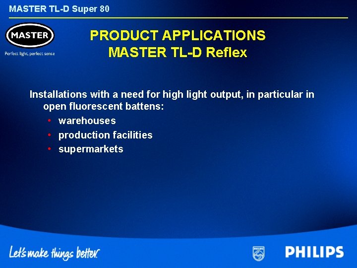 MASTER TL-D Super 80 PRODUCT APPLICATIONS MASTER TL-D Reflex Installations with a need for