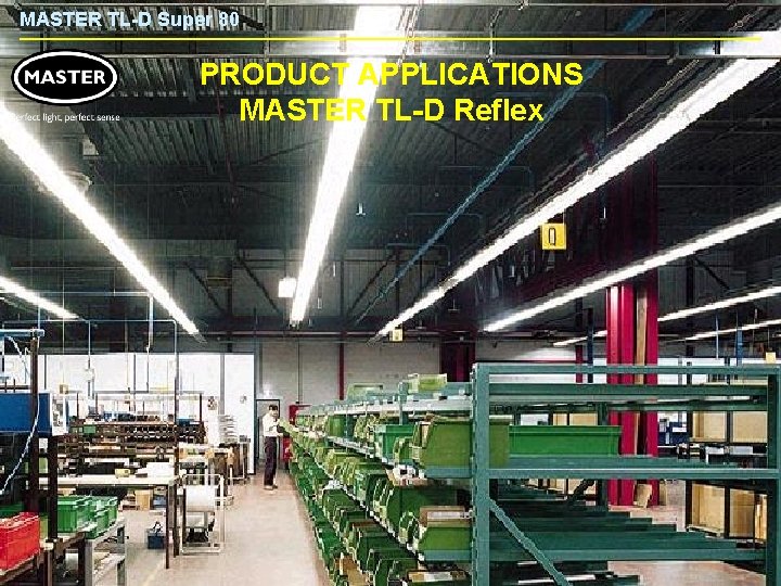 MASTER TL-D Super 80 PRODUCT APPLICATIONS MASTER TL-D Reflex 