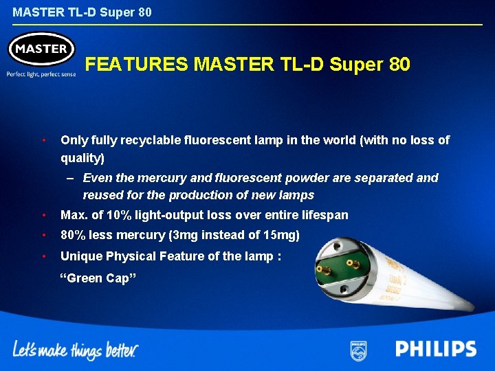 MASTER TL-D Super 80 FEATURES MASTER TL-D Super 80 • Only fully recyclable fluorescent