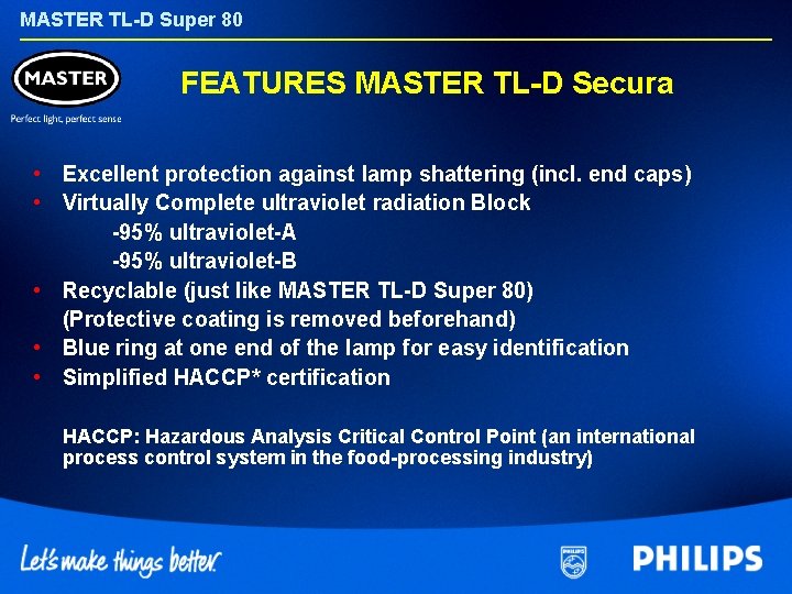 MASTER TL-D Super 80 FEATURES MASTER TL-D Secura • Excellent protection against lamp shattering