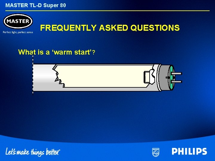 MASTER TL-D Super 80 FREQUENTLY ASKED QUESTIONS What is a ‘warm start’? 