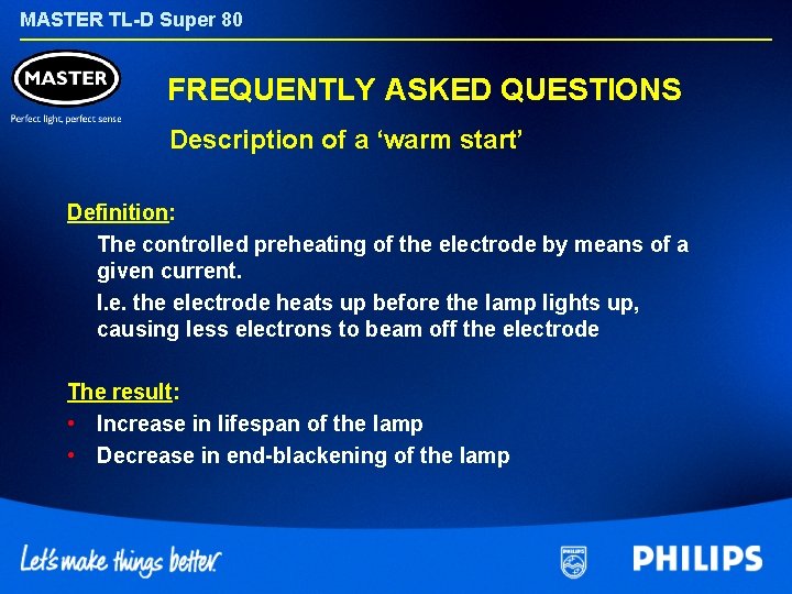 MASTER TL-D Super 80 FREQUENTLY ASKED QUESTIONS Description of a ‘warm start’ Definition: The