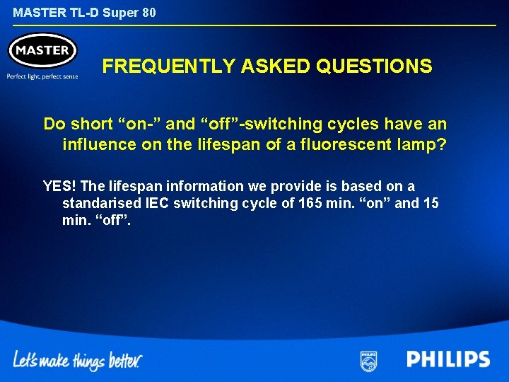 MASTER TL-D Super 80 FREQUENTLY ASKED QUESTIONS Do short “on-” and “off”-switching cycles have